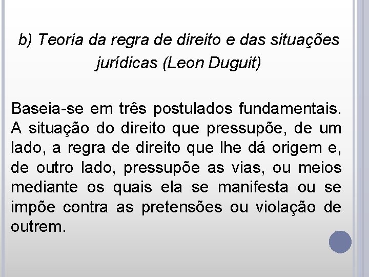b) Teoria da regra de direito e das situações jurídicas (Leon Duguit) Baseia-se em