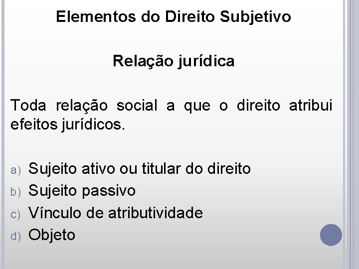 Elementos do Direito Subjetivo Relação jurídica Toda relação social a que o direito atribui