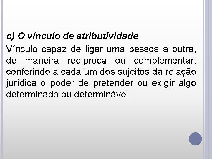 c) O vínculo de atributividade Vínculo capaz de ligar uma pessoa a outra, de