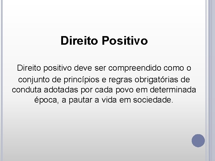 Direito Positivo Direito positivo deve ser compreendido como o conjunto de princípios e regras