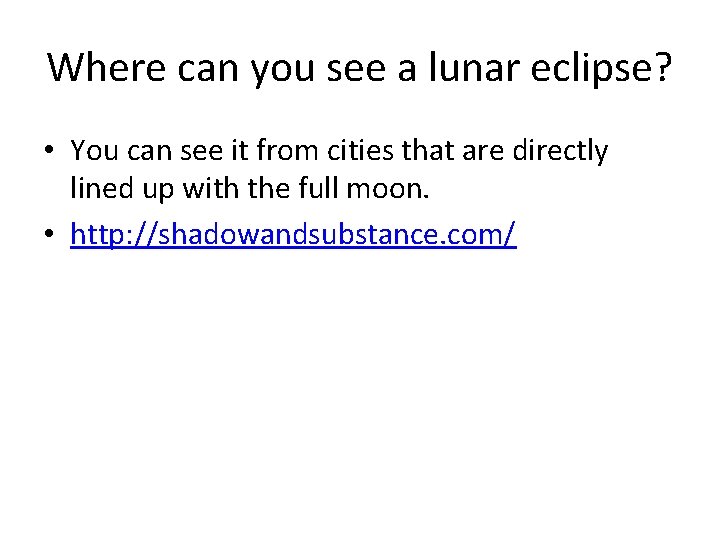 Where can you see a lunar eclipse? • You can see it from cities