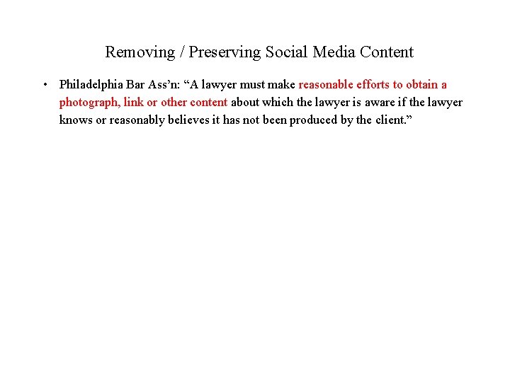 Removing / Preserving Social Media Content • Philadelphia Bar Ass’n: “A lawyer must make