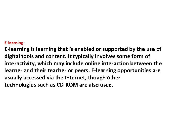E-learning: E-learning is learning that is enabled or supported by the use of digital