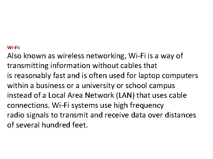 Wi-Fi: Also known as wireless networking, Wi-Fi is a way of transmitting information without