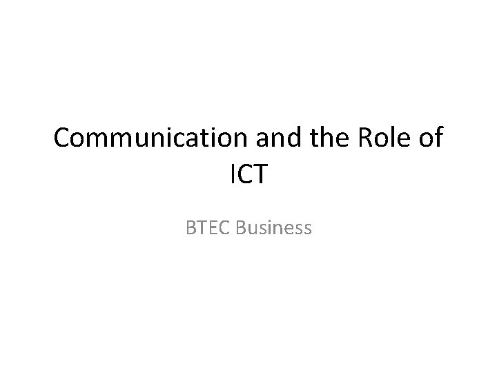 Communication and the Role of ICT BTEC Business 