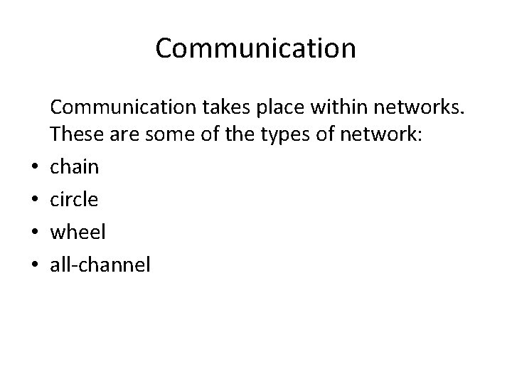 Communication • • Communication takes place within networks. These are some of the types