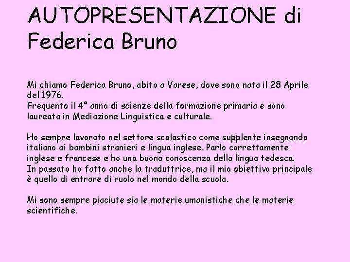 AUTOPRESENTAZIONE di Federica Bruno Mi chiamo Federica Bruno, abito a Varese, dove sono nata