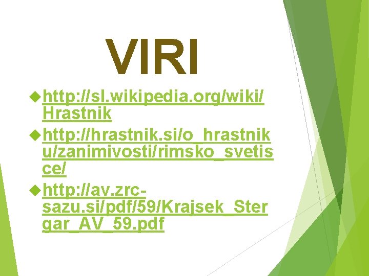 VIRI http: //sl. wikipedia. org/wiki/ Hrastnik http: //hrastnik. si/o_hrastnik u/zanimivosti/rimsko_svetis ce/ http: //av. zrcsazu.