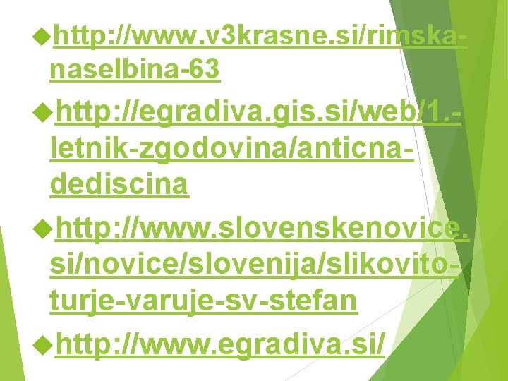  http: //www. v 3 krasne. si/rimska- naselbina-63 http: //egradiva. gis. si/web/1. - letnik-zgodovina/anticnadediscina