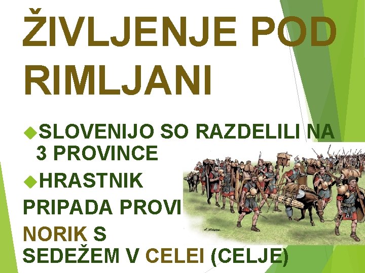 ŽIVLJENJE POD RIMLJANI SLOVENIJO SO RAZDELILI NA 3 PROVINCE HRASTNIK PRIPADA PROVINCI NORIK S