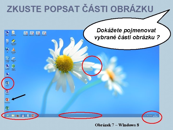 ZKUSTE POPSAT ČÁSTI OBRÁZKU Dokážete pojmenovat vybrané části obrázku ? Obrázek 7 – Windows