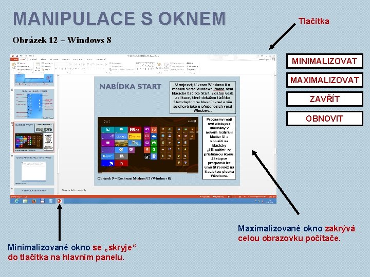 MANIPULACE S OKNEM Tlačítka Obrázek 12 – Windows 8 MINIMALIZOVAT MAXIMALIZOVAT ZAVŘÍT OBNOVIT Minimalizované