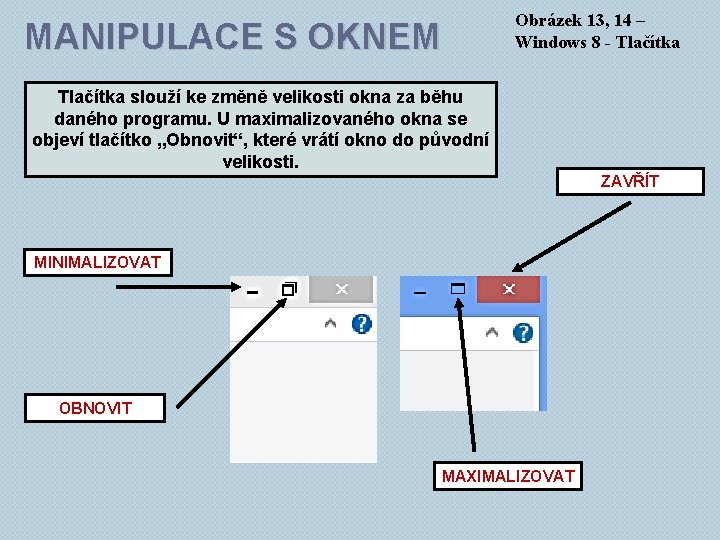 MANIPULACE S OKNEM Obrázek 13, 14 – Windows 8 - Tlačítka slouží ke změně