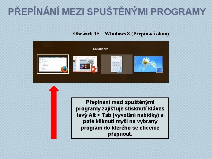 PŘEPÍNÁNÍ MEZI SPUŠTĚNÝMI PROGRAMY Obrázek 15 – Windows 8 (Přepínací okno) Přepínání mezi spuštěnými