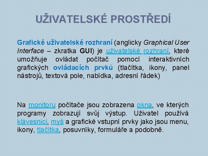 UŽIVATELSKÉ PROSTŘEDÍ Grafické uživatelské rozhraní (anglicky Graphical User Interface – zkratka GUI) je uživatelské