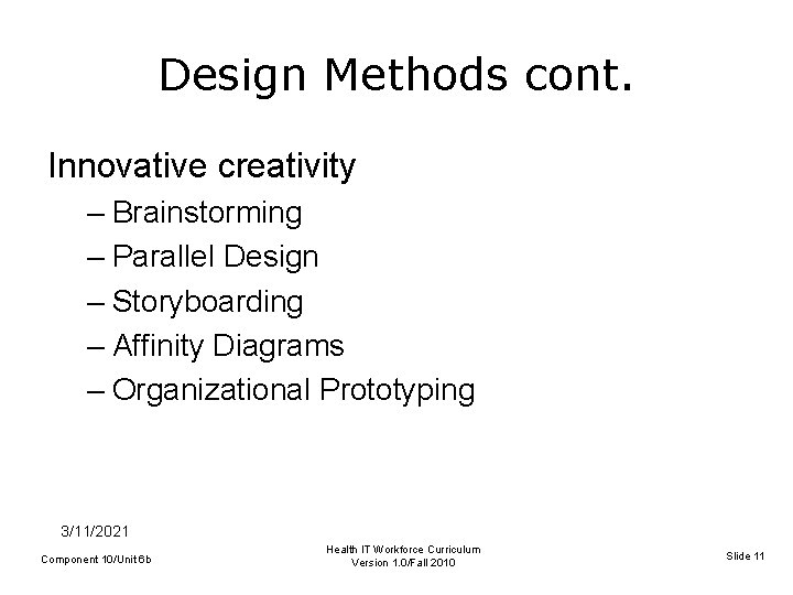 Design Methods cont. Innovative creativity – Brainstorming – Parallel Design – Storyboarding – Affinity