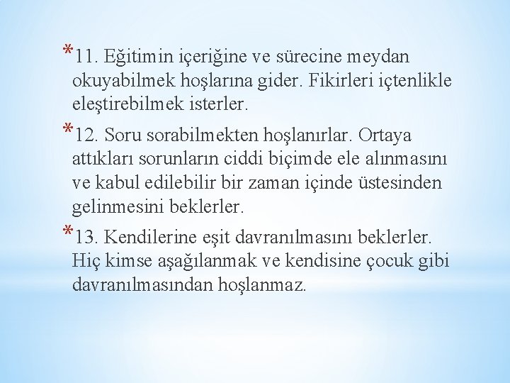 *11. Eğitimin içeriğine ve sürecine meydan okuyabilmek hoşlarına gider. Fikirleri içtenlikle eleştirebilmek isterler. *12.