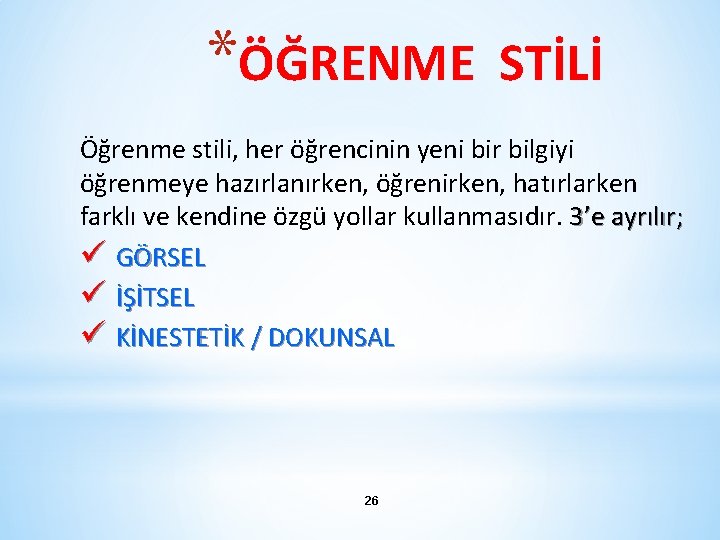 *ÖĞRENME STİLİ Öğrenme stili, her öğrencinin yeni bir bilgiyi öğrenmeye hazırlanırken, öğrenirken, hatırlarken farklı