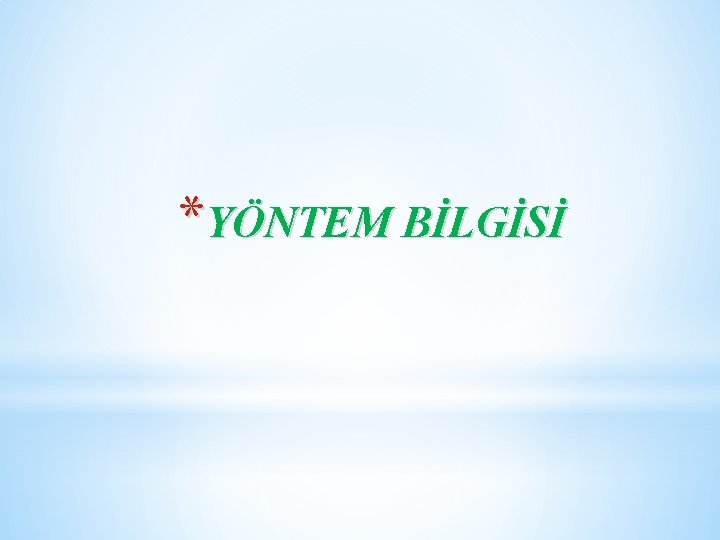 *YÖNTEM BİLGİSİ 