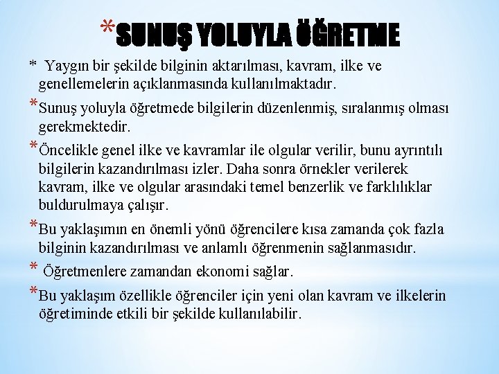 *SUNUŞ YOLUYLA ÖĞRETME * Yaygın bir şekilde bilginin aktarılması, kavram, ilke ve genellemelerin açıklanmasında