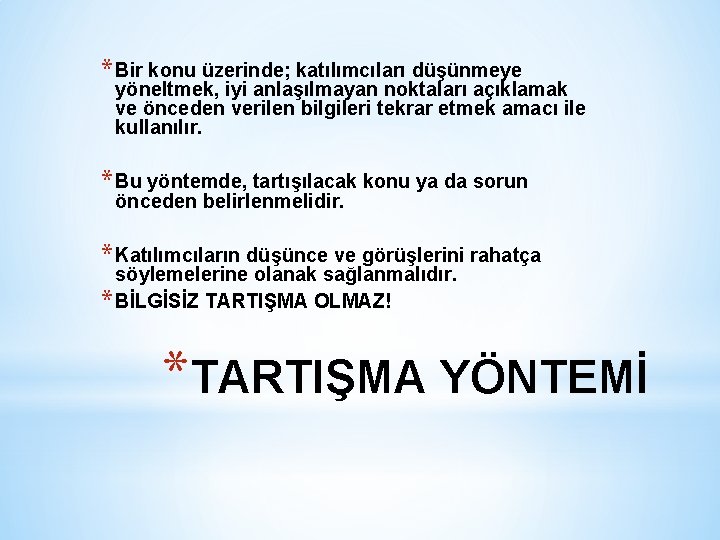 * Bir konu üzerinde; katılımcıları düşünmeye yöneltmek, iyi anlaşılmayan noktaları açıklamak ve önceden verilen