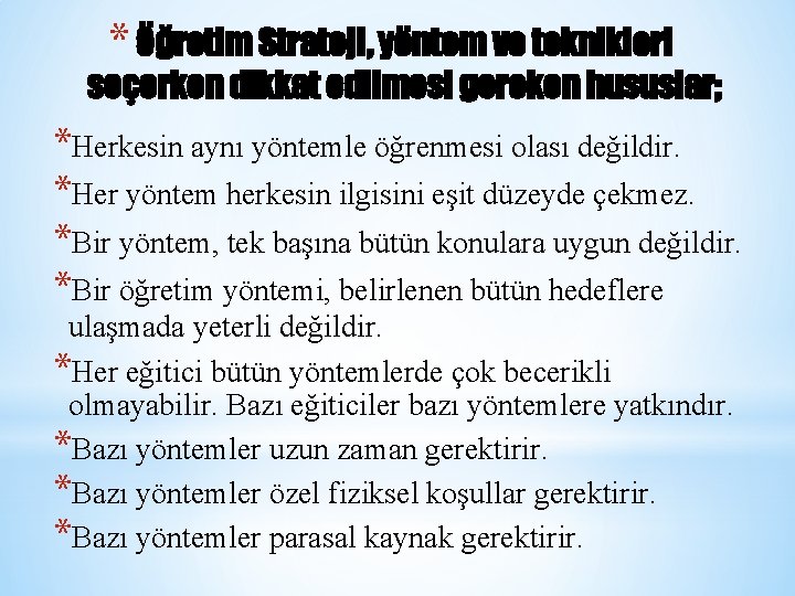 * Öğretim Strateji, yöntem ve teknikleri seçerken dikkat edilmesi gereken hususlar; *Herkesin aynı yöntemle