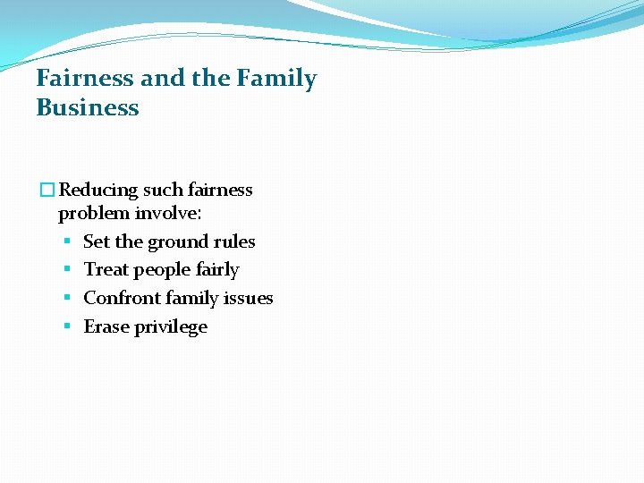 Fairness and the Family Business �Reducing such fairness problem involve: § Set the ground