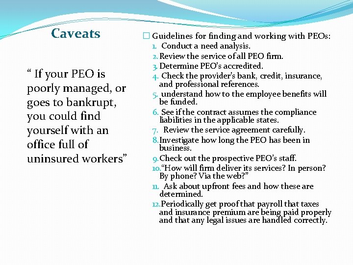 Caveats “ If your PEO is poorly managed, or goes to bankrupt, you could