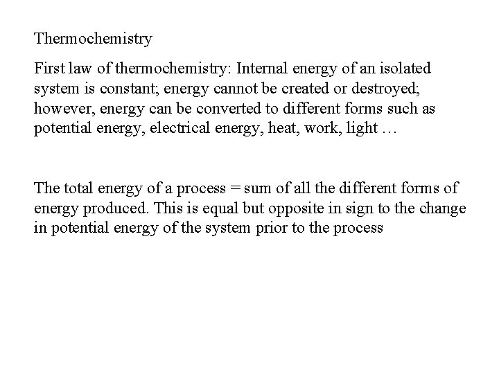 Thermochemistry First law of thermochemistry: Internal energy of an isolated system is constant; energy