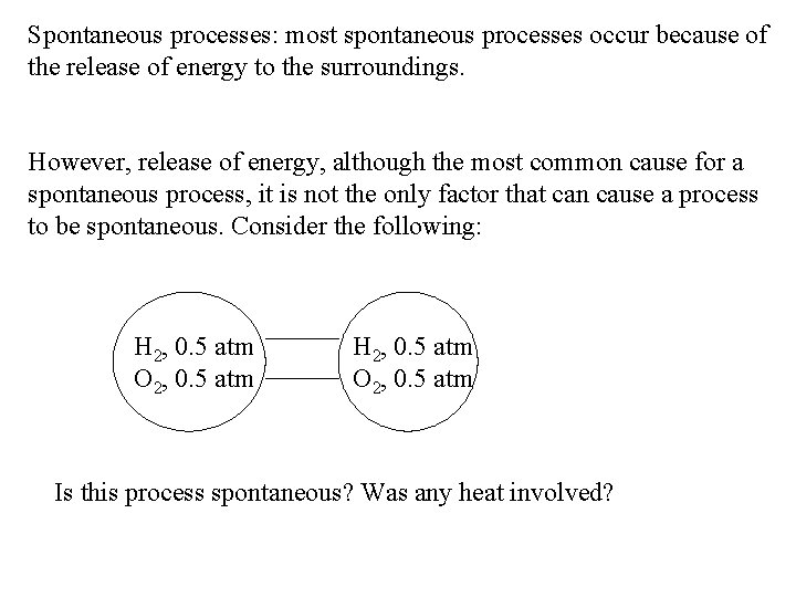 Spontaneous processes: most spontaneous processes occur because of the release of energy to the