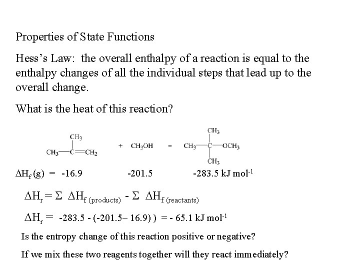 Properties of State Functions Hess’s Law: the overall enthalpy of a reaction is equal