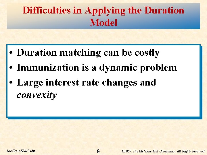 Difficulties in Applying the Duration Model • Duration matching can be costly • Immunization