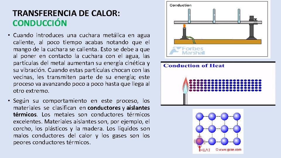 TRANSFERENCIA DE CALOR: CONDUCCIÓN • Cuando introduces una cuchara metálica en agua caliente, al