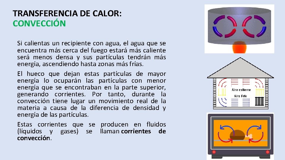 TRANSFERENCIA DE CALOR: CONVECCIÓN Si calientas un recipiente con agua, el agua que se