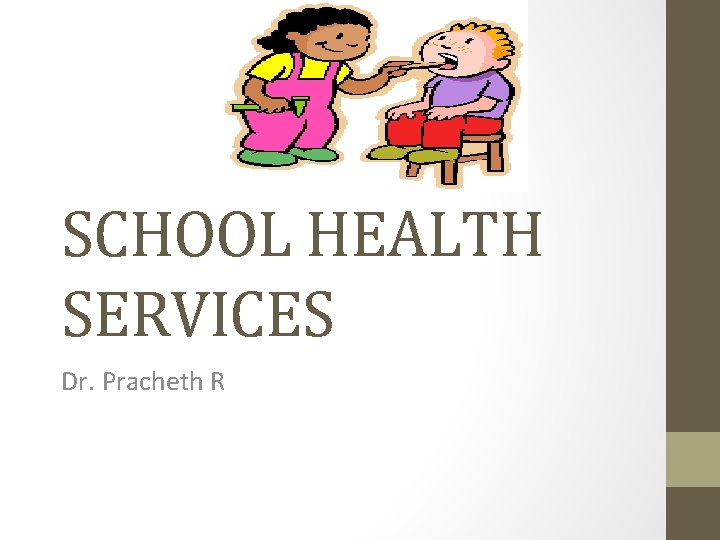 SCHOOL HEALTH SERVICES Dr. Pracheth R 