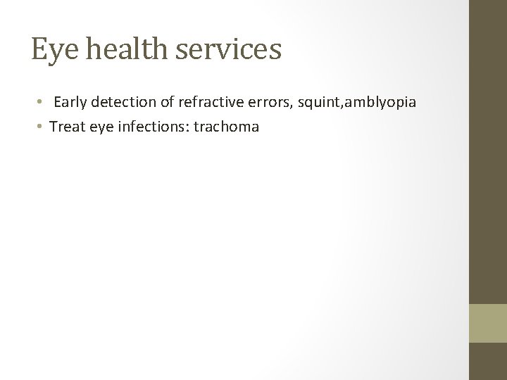 Eye health services • Early detection of refractive errors, squint, amblyopia • Treat eye