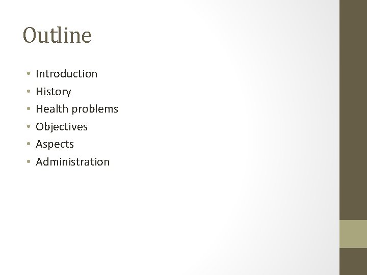 Outline • • • Introduction History Health problems Objectives Aspects Administration 