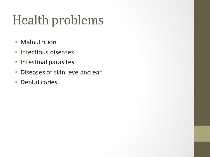 Health problems • • • Malnutrition Infectious diseases Intestinal parasites Diseases of skin, eye