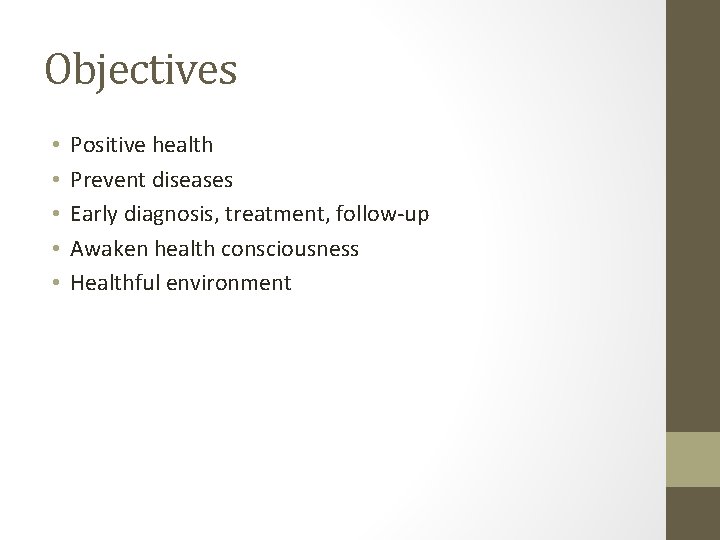 Objectives • • • Positive health Prevent diseases Early diagnosis, treatment, follow-up Awaken health