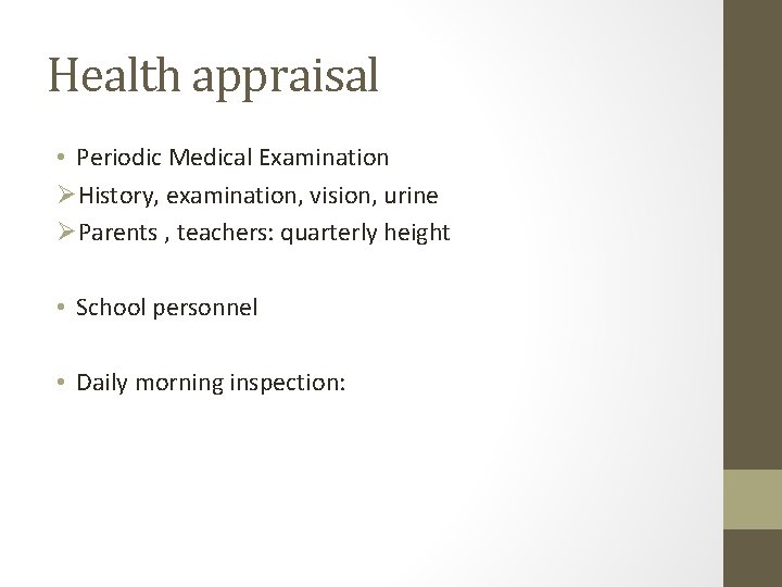 Health appraisal • Periodic Medical Examination ØHistory, examination, vision, urine ØParents , teachers: quarterly