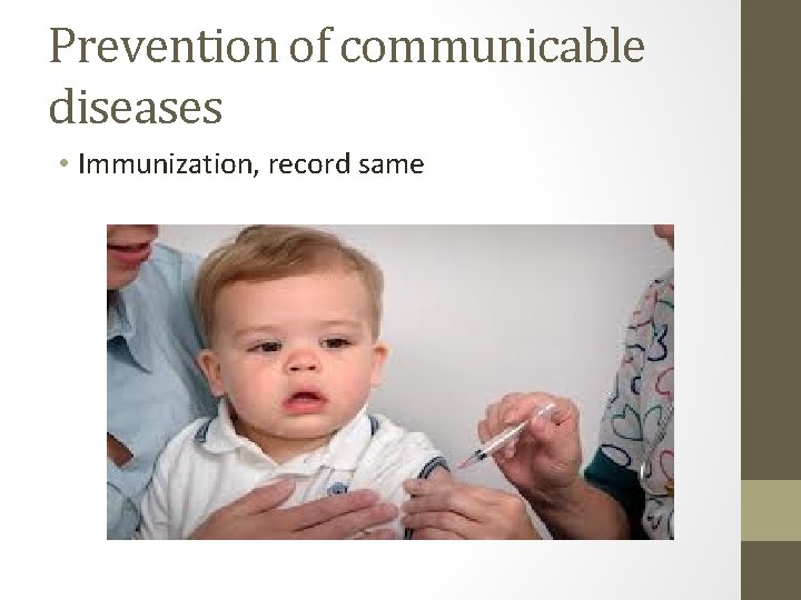 Prevention of communicable diseases • Immunization, record same 