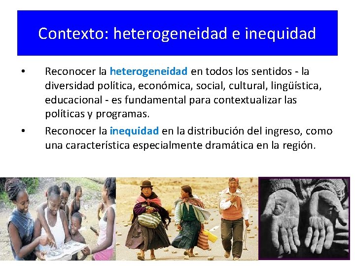 Contexto: heterogeneidad e inequidad • • Reconocer la heterogeneidad en todos los sentidos - Contexto: heterogeneidad e inequidad • • Reconocer la heterogeneidad en todos los sentidos -