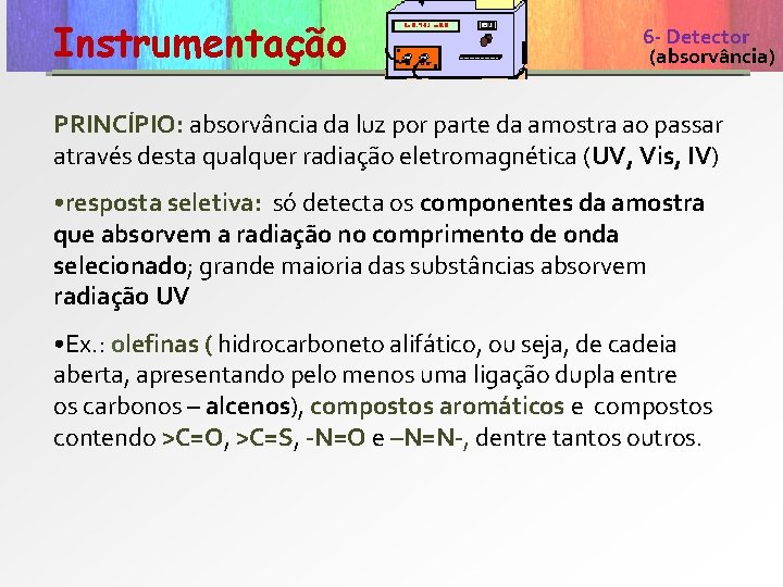 Instrumentação 6 - Detector características de um(absorvância) detector colunas PRINCÍPIO: absorvância da luz por