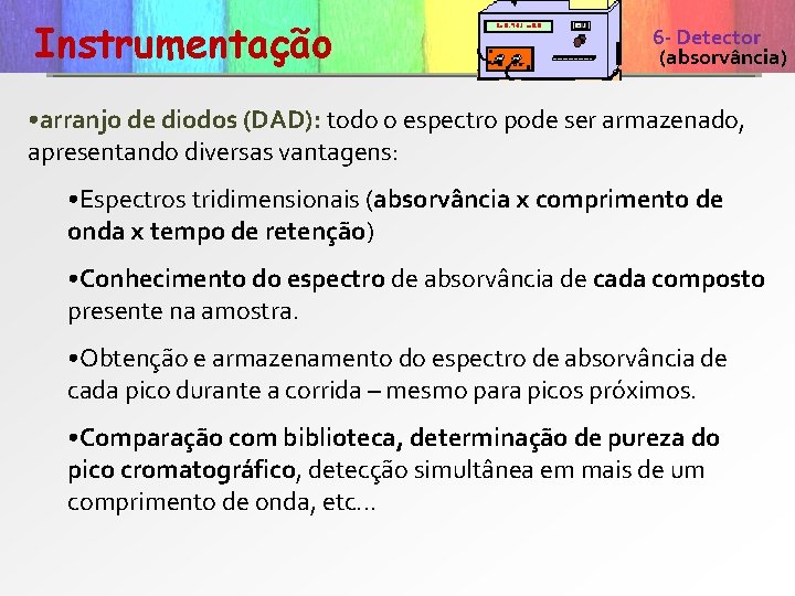 Instrumentação 6 - Detector características de um(absorvância) detector colunas • arranjo de diodos (DAD):