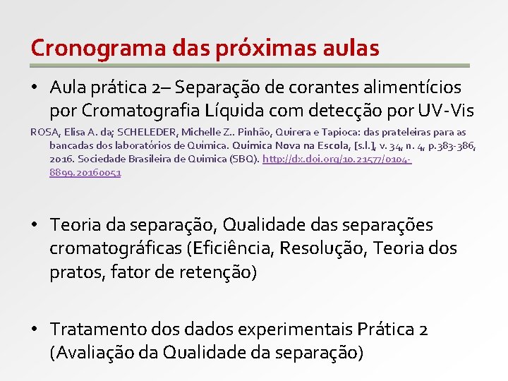 Cronograma das próximas aulas • Aula prática 2– Separação de corantes alimentícios por Cromatografia