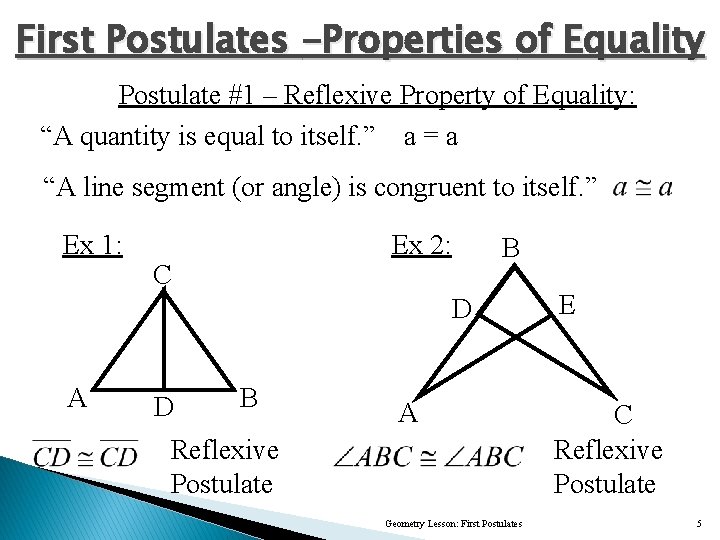 First Postulates -Properties of Equality Postulate #1 – Reflexive Property of Equality: “A quantity
