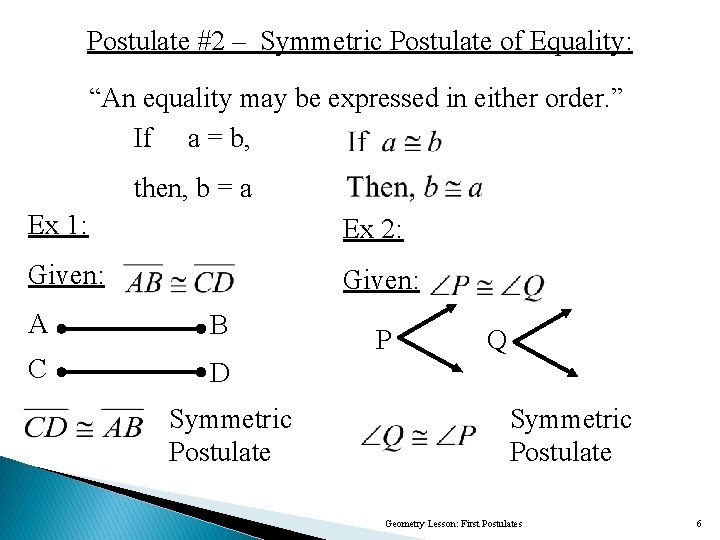 Postulate #2 – Symmetric Postulate of Equality: “An equality may be expressed in either
