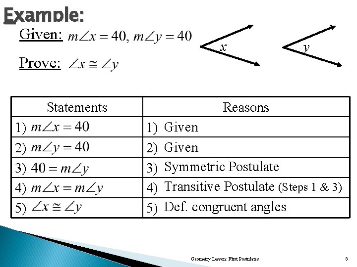 Example: Given: x Prove: Statements 1) 2) 3) 4) 5) y Reasons 1) 2)