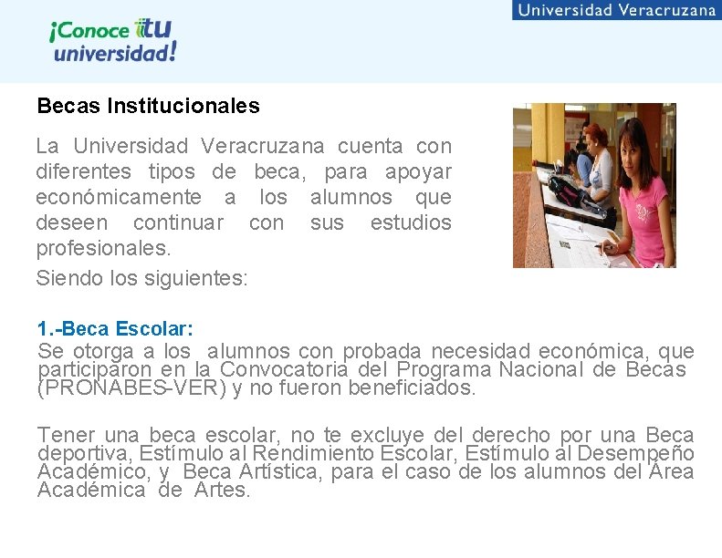Becas Institucionales La Universidad Veracruzana cuenta con diferentes tipos de beca, para apoyar económicamente