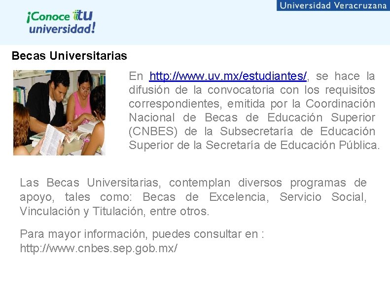 Becas Universitarias En http: //www. uv. mx/estudiantes/, se hace la difusión de la convocatoria